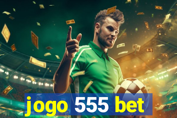 jogo 555 bet